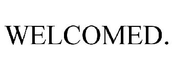 WELCOMED.