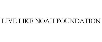 LIVE LIKE NOAH FOUNDATION