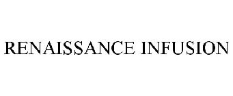 RENAISSANCE INFUSION