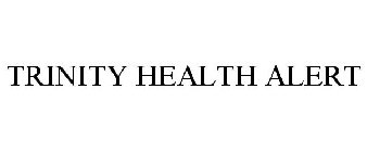 TRINITY HEALTH ALERT