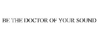 BE THE DOCTOR OF YOUR SOUND