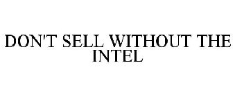 DON'T SELL WITHOUT THE INTEL