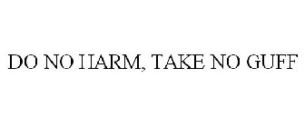 DO NO HARM TAKE NO GUFF