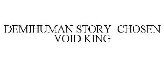 DEMIHUMAN STORY: CHOSEN VOID KING