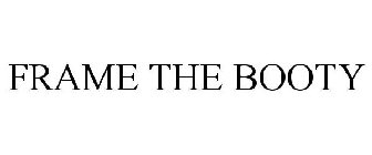 FRAME THE BOOTY