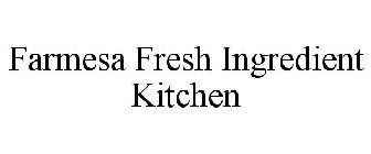 FARMESA FRESH INGREDIENT KITCHEN