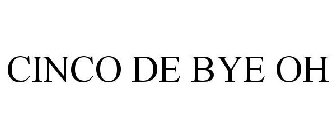 CINCO DE BYE OH