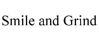SMILE AND GRIND