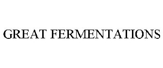 GREAT FERMENTATIONS