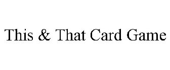 THIS & THAT CARD GAME