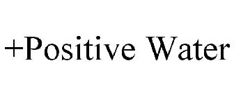 +POSITIVE WATER