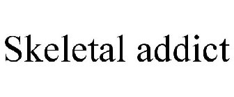 SKELETAL ADDICT