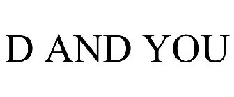 D AND YOU