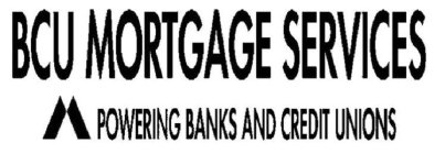 BCU MORTGAGE SERVICES M POWERING BANKS AND CREDIT UNIONS
