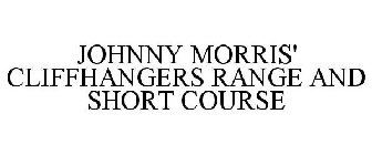 JOHNNY MORRIS' CLIFFHANGERS RANGE AND SHORT COURSE