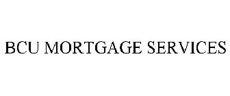 BCU MORTGAGE SERVICES