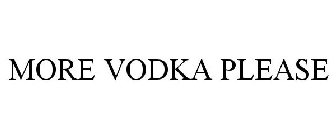MORE VODKA PLEASE