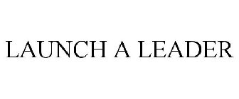 LAUNCH A LEADER