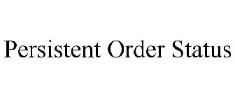 PERSISTENT ORDER STATUS