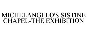 MICHELANGELO'S SISTINE CHAPEL-THE EXHIBITION