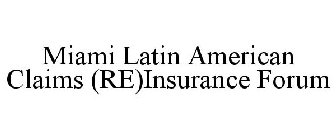 MIAMI LATIN AMERICAN CLAIMS (RE)INSURANCE FORUM
