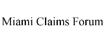 MIAMI CLAIMS FORUM