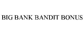BIG BANK BANDIT BONUS