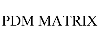 PDM MATRIX
