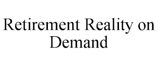 RETIREMENT REALITY ON DEMAND