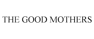 THE GOOD MOTHERS