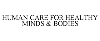 HUMAN CARE FOR HEALTHY MINDS & BODIES