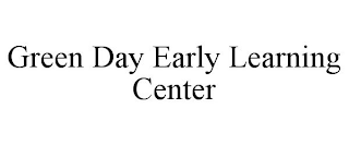 GREEN DAY EARLY LEARNING CENTER