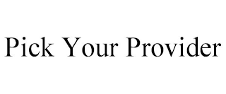 PICK YOUR PROVIDER