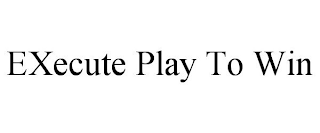 EXECUTE PLAY TO WIN