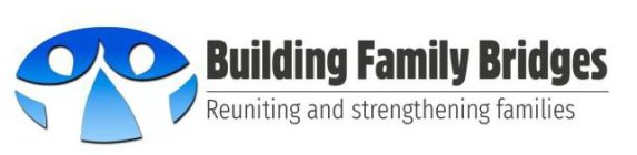 BUILDING FAMILY BRIDGES REUNITING AND STRENGTHENING FAMILES