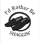 I'D RATHER BE SHAGGIN'