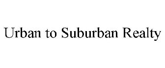 URBAN TO SUBURBAN REALTY