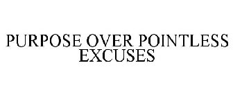 PURPOSE OVER POINTLESS EXCUSES