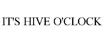 IT'S HIVE O'CLOCK