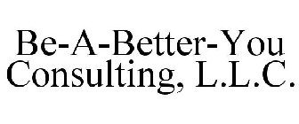 BE-A-BETTER-YOU CONSULTING, L.L.C.