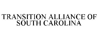 TRANSITION ALLIANCE OF SOUTH CAROLINA