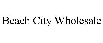 BEACH CITY WHOLESALE