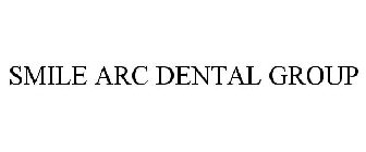 SMILE ARC DENTAL GROUP