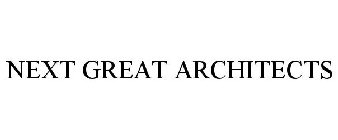 NEXT GREAT ARCHITECTS