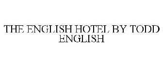 THE ENGLISH HOTEL BY TODD ENGLISH