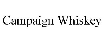 CAMPAIGN WHISKEY