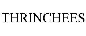 THRINCHEES