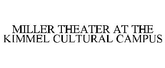 MILLER THEATER AT THE KIMMEL CULTURAL CAMPUS