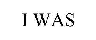 I WAS