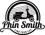 PHIN SMITH FIND YOUR CUP